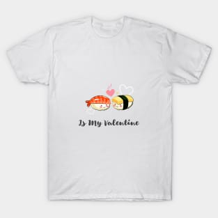 sushi is my valentine T-Shirt